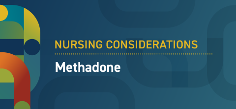 Nursing considerations - methadone